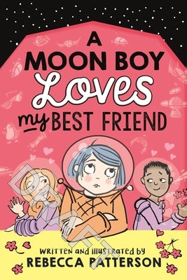 A Moon Boy Loves My Best Friend: Volume 3 by Patterson, Rebecca