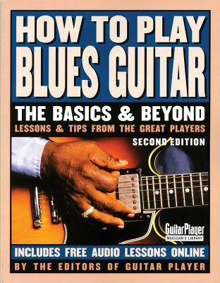 How to Play Blues Guitar: The Basics and Beyonds, 2nd Edition by Various Authors