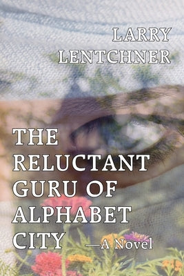 The Reluctant Guru Of Alphabet City by Lentchner, Larry