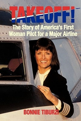 Takeoff!: The Story of America's First Woman Pilot for a Major Airline by Tiburzi, Bonnie