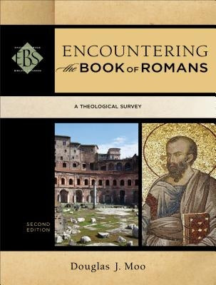 Encountering the Book of Romans: A Theological Survey by Moo, Douglas J.