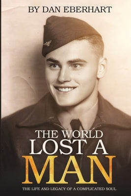 The World Lost a Man by Eberhart, Dan