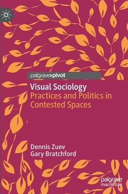 Visual Sociology: Practices and Politics in Contested Spaces by Zuev, Dennis