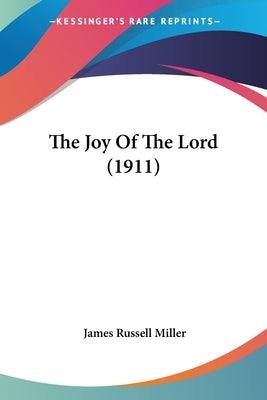 The Joy Of The Lord (1911) by Miller, James Russell