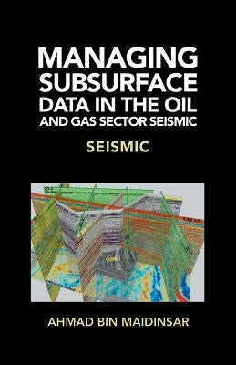 Managing Subsurface Data in the Oil and Gas Sector Seismic: Seismic by Maidinsar, Ahmad Bin