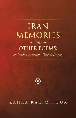 Iran Memories and Other Poems: An Iranian-American Woman's Journey by Karimipour, Zahra