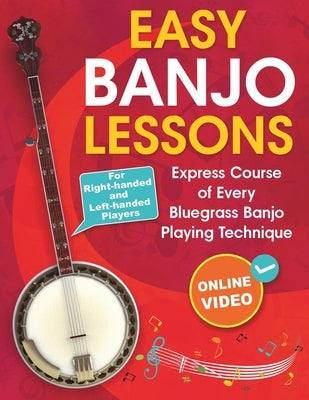 Easy Banjo Lessons: Express Course of Every Bluegrass Banjo Playing Technique + Online Video. For Right-handed and Left-handed Players by Bobrov, Alexey