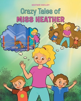 Crazy Tales of Miss Heather by Guillot, Heather