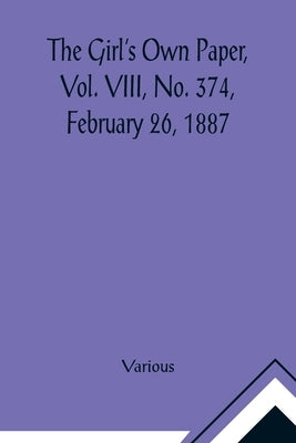 The Girl's Own Paper, Vol. VIII, No. 374, February 26, 1887 by Various