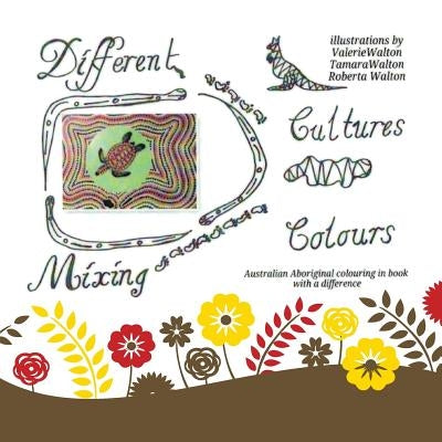 Different Cultures, Mixing Colours: Australian Aboriginal Colouring in Book with a Difference by Walton, Valerie