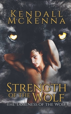 Strength of the Wolf by McKenna, Kendall