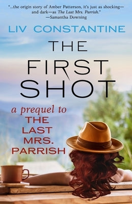 The First Shot - A Prequel to The Last Mrs. Parrish by Constantine, LIV