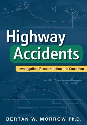 Highway Accidents: Investigation, Reconstruction and Causation by Morrow, Bertan W.