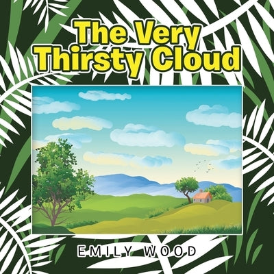 The Very Thirsty Cloud by Wood, Emily