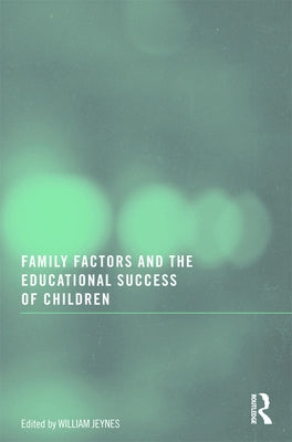 Family Factors and the Educational Success of Children by Jeynes, William