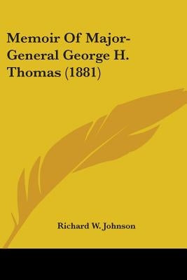 Memoir Of Major-General George H. Thomas (1881) by Johnson, Richard W.