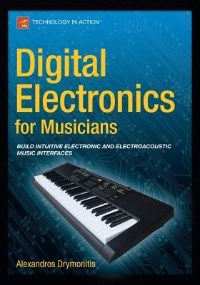 Digital Electronics for Musicians by Drymonitis, Alexandros