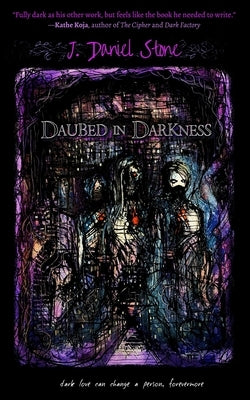 Daubed in Darkness by Stone, J. Daniel