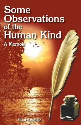 Some Observations of the Human Kind: A Memoir by Ramjohn, Sheer