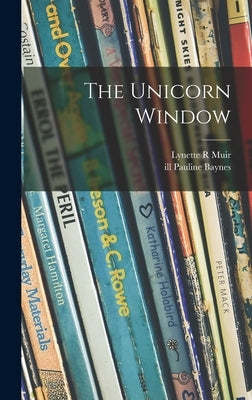 The Unicorn Window by Muir, Lynette R.