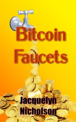 Bitcoin Faucets by Nicholson, Jacquelyn