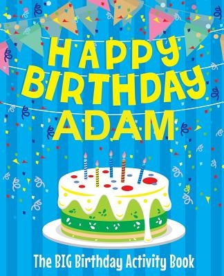 Happy Birthday Adam - The Big Birthday Activity Book: (Personalized Children's Activity Book) by Birthdaydr