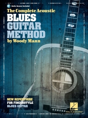 The Complete Acoustic Blues Guitar Method by Mann, Woody