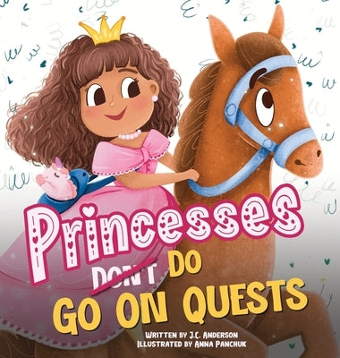 Princesses Don't Go On Quests by Anderson, J. C.