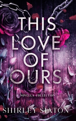 This Love of Ours (The Shadow Hardback Edition) by Siaton, Shirley