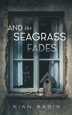 And the Seagrass Fades by Sabik, Kian