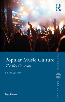 Popular Music Culture: The Key Concepts by Shuker, Roy