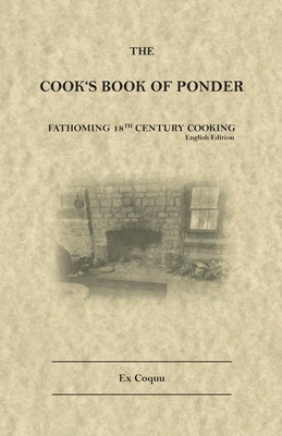 The Cook's Book of Ponder: 18th century cooking by Coquu, Ex