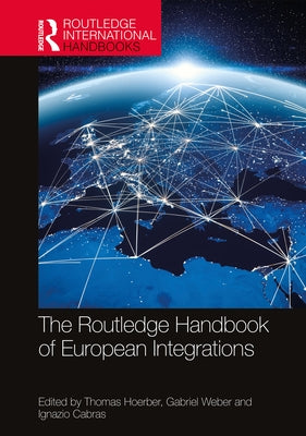 The Routledge Handbook of European Integrations by Hoerber, Thomas