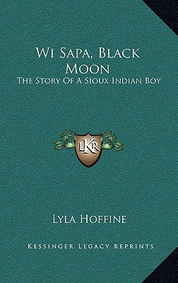 Wi Sapa, Black Moon: The Story Of A Sioux Indian Boy by Hoffine, Lyla