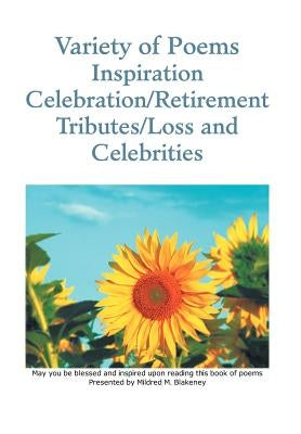 Variety of Poems Inspiration Celebration/Retirement Tributes/Loss and Celebrities by Blakeney, Mildred M.