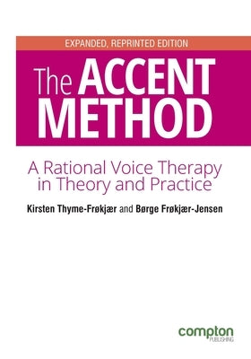 The Accent Method Second edition: A rational voice therapy in theory and practice by Thyme-Frøkjær, Kirsten