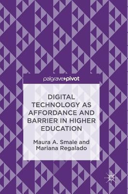 Digital Technology as Affordance and Barrier in Higher Education by Smale, Maura A.