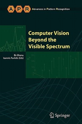 Computer Vision Beyond the Visible Spectrum by Bhanu, Bir