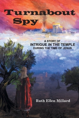 Turnabout Spy: A Story of Intrigue in the Temple During the Time of Jesus by Millard, Ruth Ellen