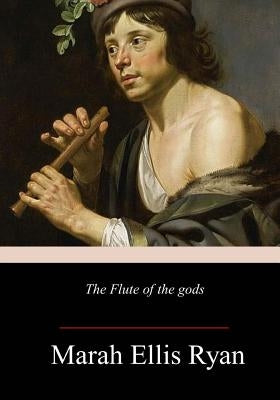 The Flute of the Gods by Ryan, Marah Ellis