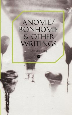 Anomie/Bonhomie & Other Writings by Slater, Howard