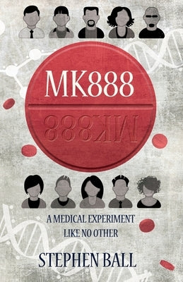 Mk888: A Medical Experiment Like No Other by Ball, Stephen