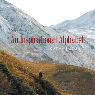 An Inspirational Alphabet by Kathy J Oman