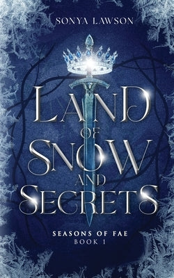 Land of Snow and Secrets: Seasons of Fae Book 1 by Lawson, Sonya