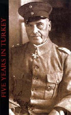 Five Years in Turkey by Von Sanders, General of Cavalry Liman