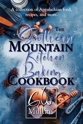 The Southern Mountain Kitchen Baking Cookbook by Mullins, G. W.