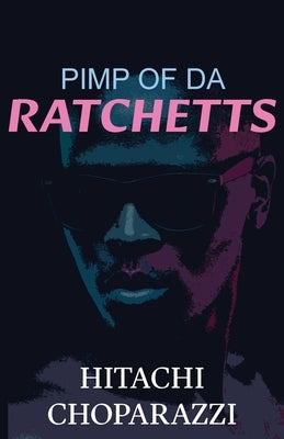 Pimp of da Ratchetts: Book 1 of the Pimp of da Ratchetts Series by Choparazzi, Hitachi