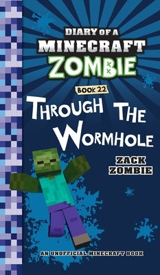 Diary of a Minecraft Zombie Book 22: Through the Wormhole by Zombie, Zack