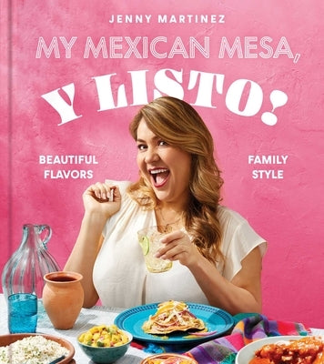 My Mexican Mesa, Y Listo!: Beautiful Flavors, Family Style (a Cookbook) by Martinez, Jenny