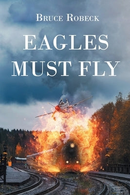 Eagles Must Fly by Robeck, Bruce